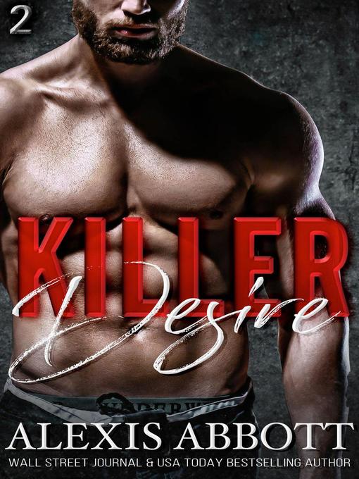Title details for Killer Desire--A Bad Boy Mafia Romance by Alexis Abbott - Available